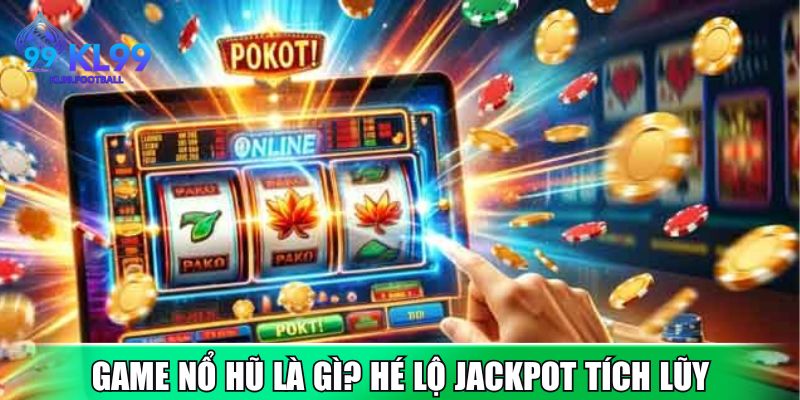 Game nổ hũ là gì