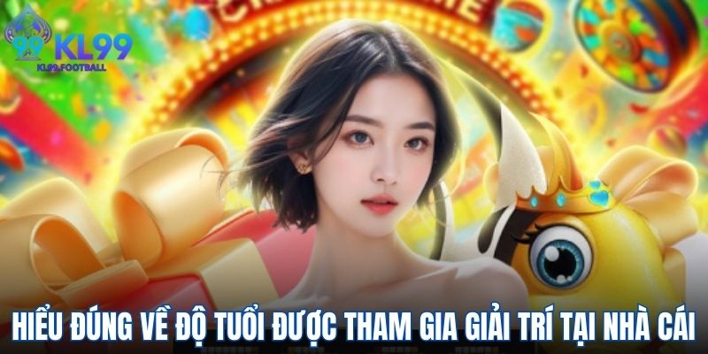 Hiểu đúng về độ tuổi được tham gia giải trí tại nhà cái