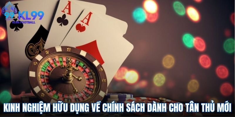 Kinh nghiệm hữu dụng về chính sách dành cho tân thủ mới