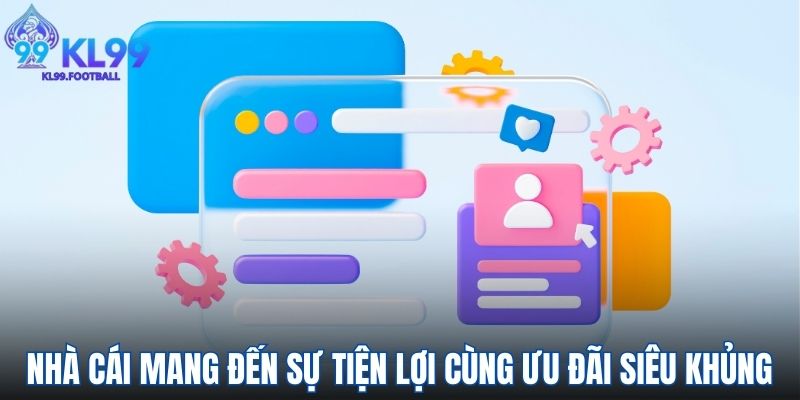 Nhà cái mang đến sự tiện lợi cùng ưu đãi siêu khủng