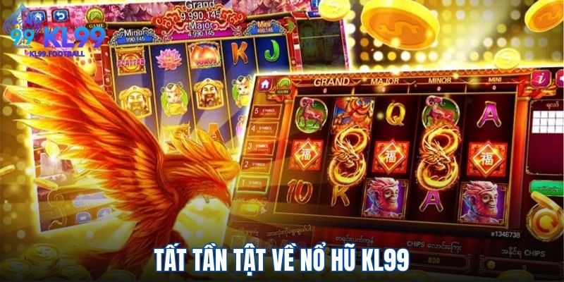 Tất tần tật về nổ hũ Kl99