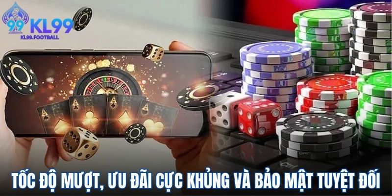 Tốc độ mượt, ưu đãi cực khủng và bảo mật tuyệt đối