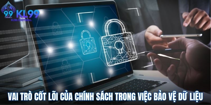 Vai trò cốt lõi của chính sách trong việc bảo vệ dữ liệu